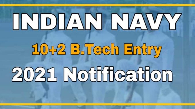 Navy 10+2 B.Tech Entry Scheme 2021 Notification Navy 10+2 B.Tech Entry Scheme 2021 Notification