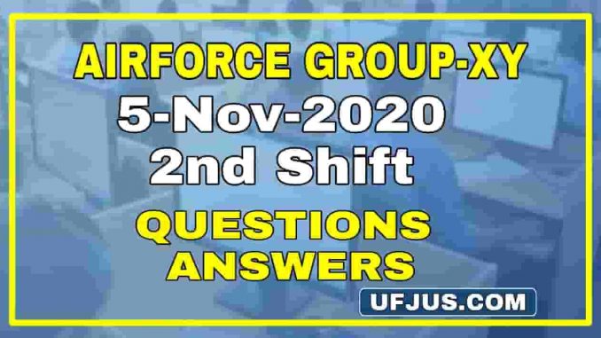 5th Nov 2nd Shift Airforce Group-XY Questions and Answers 5th Nov 2nd Shift Airforce Group-XY Questions and Answers