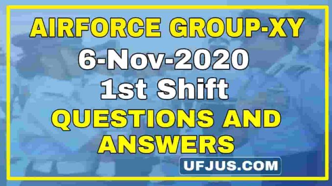 6th Nov 2020 1st Shift Airforce Group-XY Questions and Answers 6th Nov 2020 1st Shift Airforce Group-XY Questions and Answers