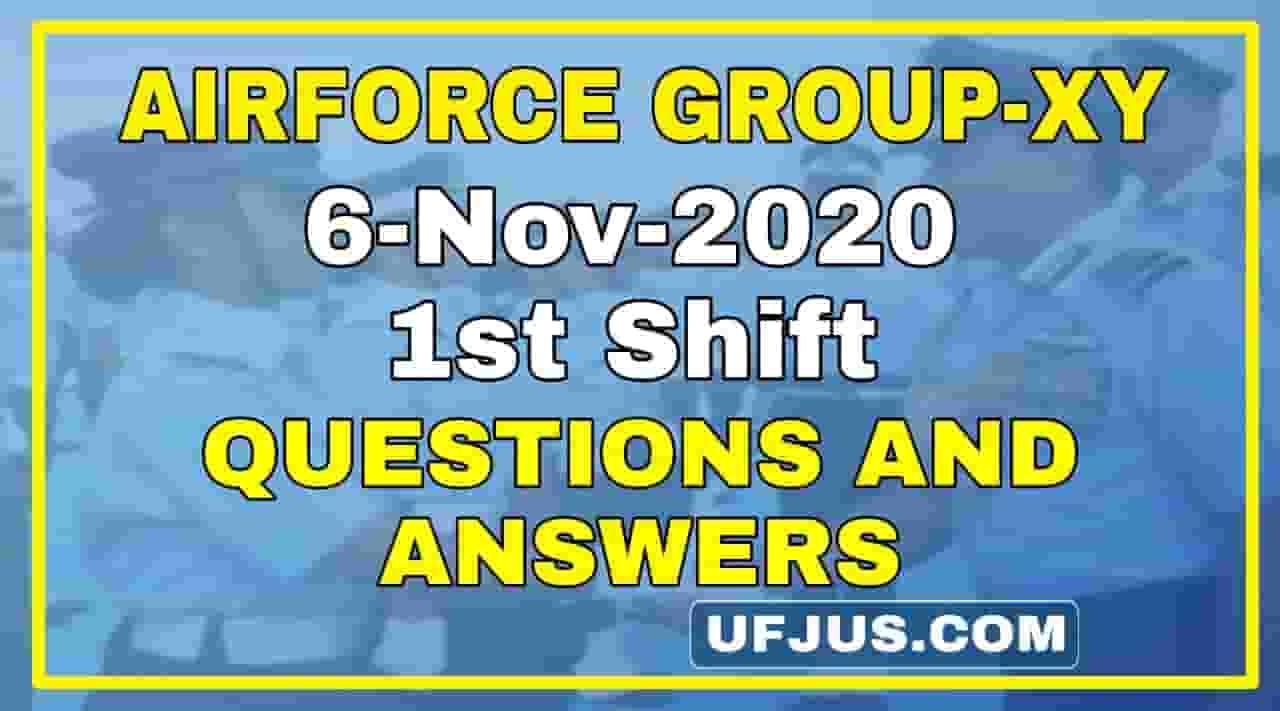 6th Nov 2020 1st Shift Airforce Group-XY Questions and Answers