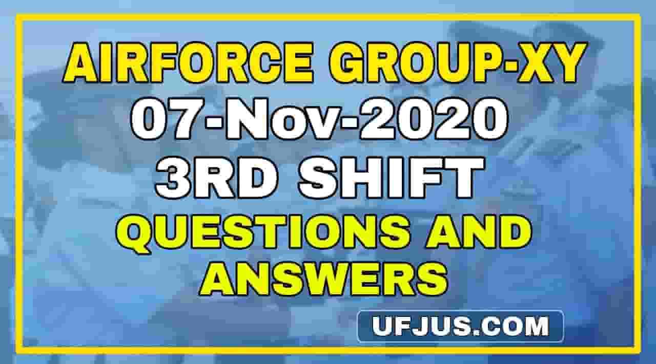 7th Nov 2020 3rd Shift Airforce Group-XY Exam