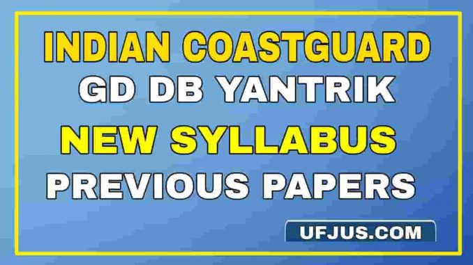 Indian Coastguard GD DB Yantrik Syllabus and Pattern Indian Coastguard GD DB Yantrik Syllabus and Pattern