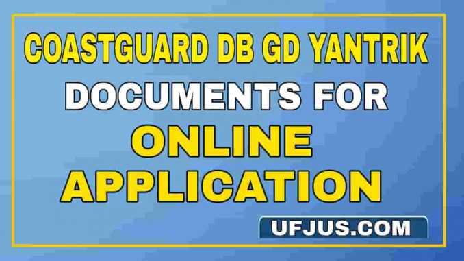 Coastguard DB GD Yantrik Documents For Online Registration