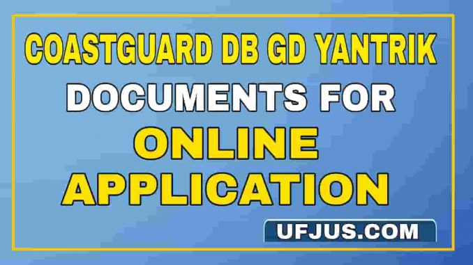 Coastguard DB GD Yantrik Documents For Online Registration Coastguard DB GD Yantrik Documents For Online Registration