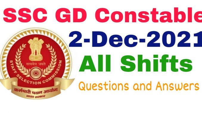SSC GD 2 December 2021 All Shift Questions and Answers SSC GD 2 December 2021 All Shift Questions and Answers