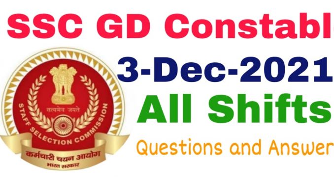 SSC GD 3 December 2021 All Shift Questions and Answers SSC GD 3 December 2021 All Shift Questions and Answers