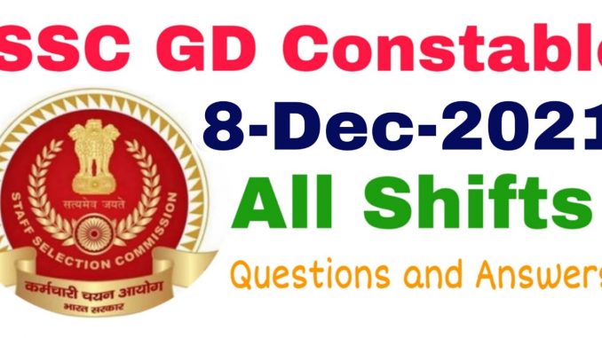 SSC GD 8 December 2021 All Shift Questions and Answers SSC GD 8 December 2021 All Shift Questions and Answers