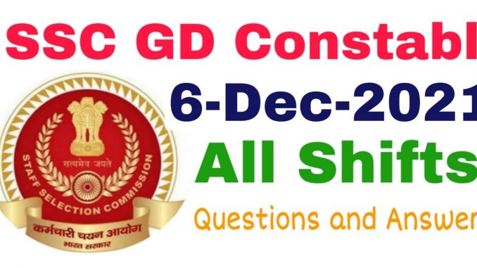 SSC GD 6 December 2021 All Shift Questions and Answers SSC GD 6 December 2021 All Shift Questions and Answers