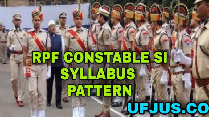 RPF Constable SI Syllabus and Exam Pattern 2022 RPF Constable SI Syllabus and Exam Pattern 2022