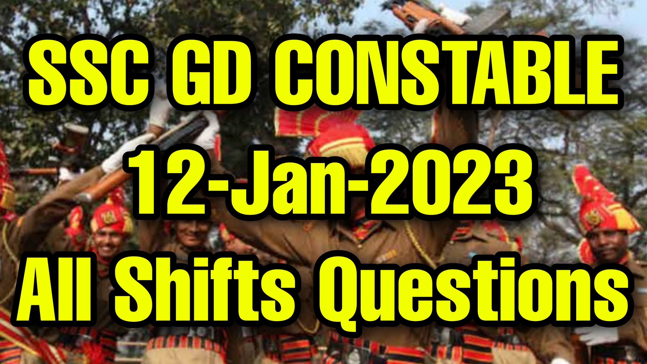 SSC GD 12 January 2023 All Shifts Questions and Answers