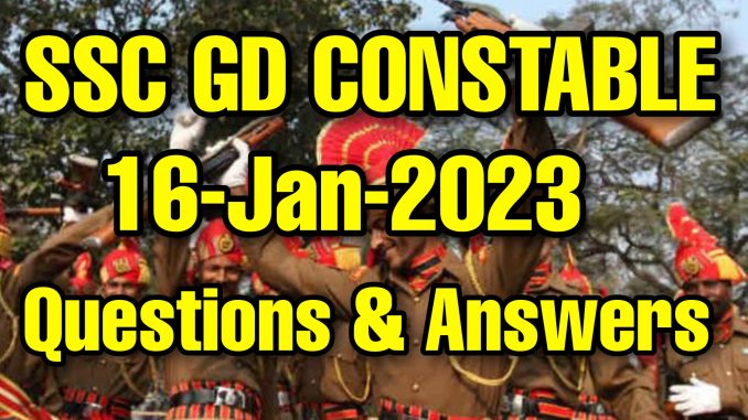 SSC GD 16 January 2023 All Shifts Questions and Answers SSC GD 16 January 2023 All Shifts Questions and Answers