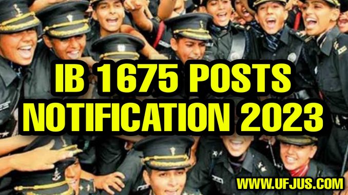 IB Security Assistant and MTS 1675 Posts 2023 Notification Full Details IB Security Assistant and MTS 1675 Posts 2023 Notification Full Details