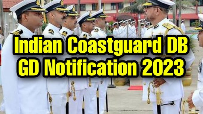 Indian Coastguard DB GD Notification 2023