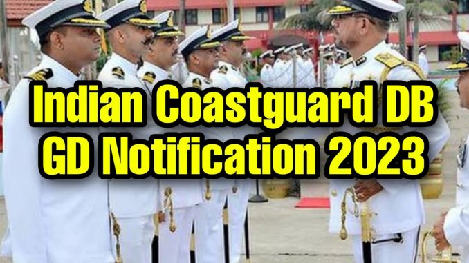 Indian Coastguard DB GD Notification 2023 Indian Coastguard DB GD Notification 2023