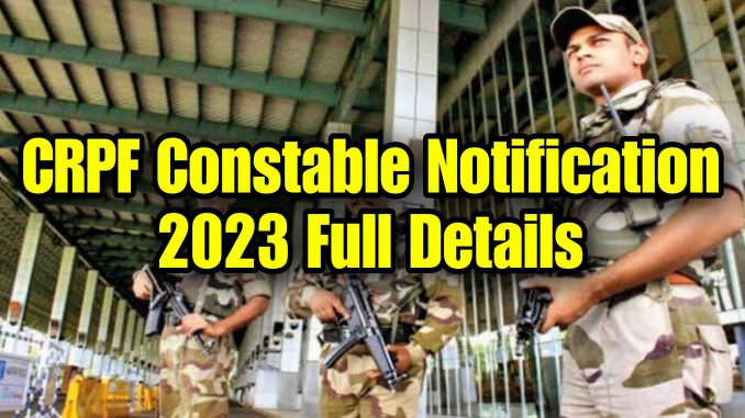CRPF Constable Notification 2023 Full Details