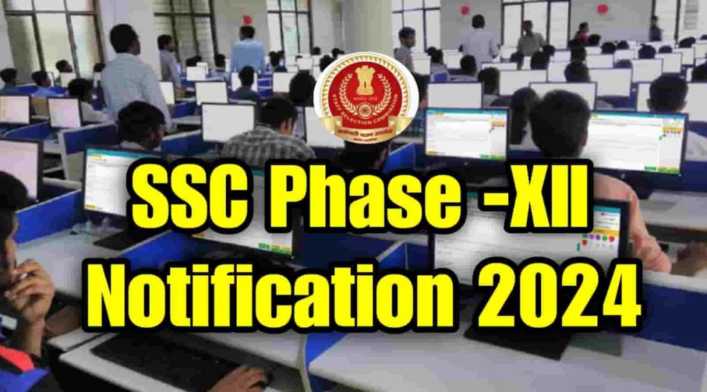 SSC Phase 12 Notification 2024 Full Details