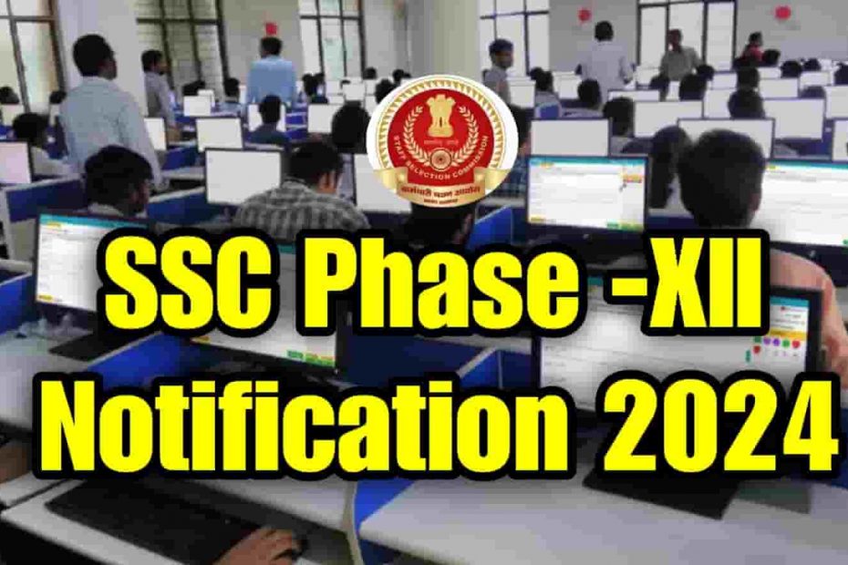 SSC Phase 12 Notification 2024 Full Details