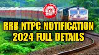 RRB NTPC 11558 Posts Notification 2024 Full Details