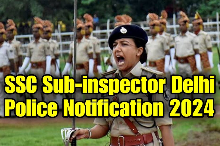 Sub-Inspector Delhi Police and CAPF 4187 Posts 2024 Notification
